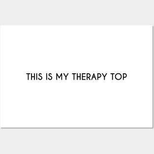 This is my therapy top. - Black Posters and Art